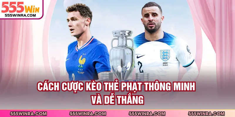 Cách cược kèo thẻ phạt thông minh và dễ thắng