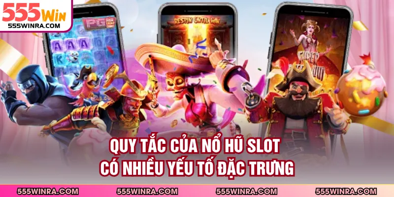 Quy tắc của nổ hũ slot có nhiều yếu tố đặc trưng