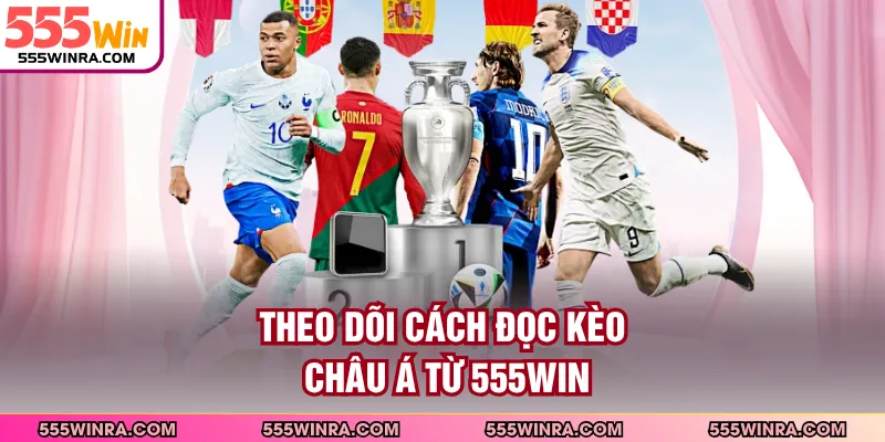 Theo dõi cách đọc kèo Châu Á từ 555WIN